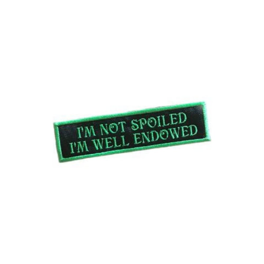 I'm not spoiled I'm well endowed funny embroidered patch for beloved pet